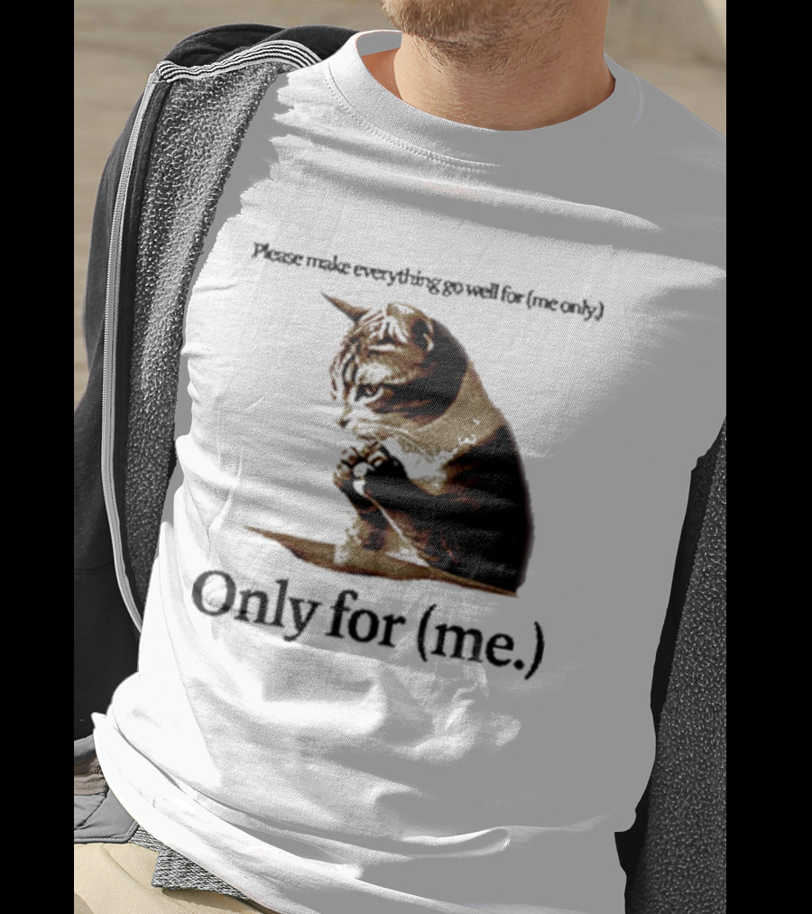 Please Make Everything Go Well For Me Only Praying Cat Only For Me T-Shirt