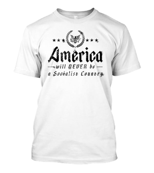 America Will Never Be A Socialist Country Eagle Stars Laurel T-Shirt