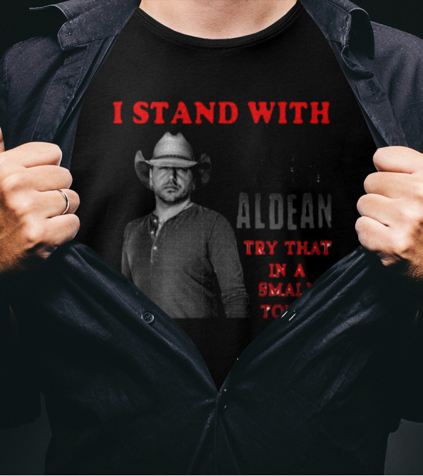 I Stand With Jason Aldean Try That In A Small Town Country Support T-Shirt