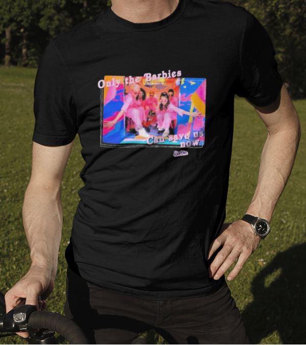 Only The Barbies Can Save Us Now Barbie The Movie Mattel Creations T-Shirt