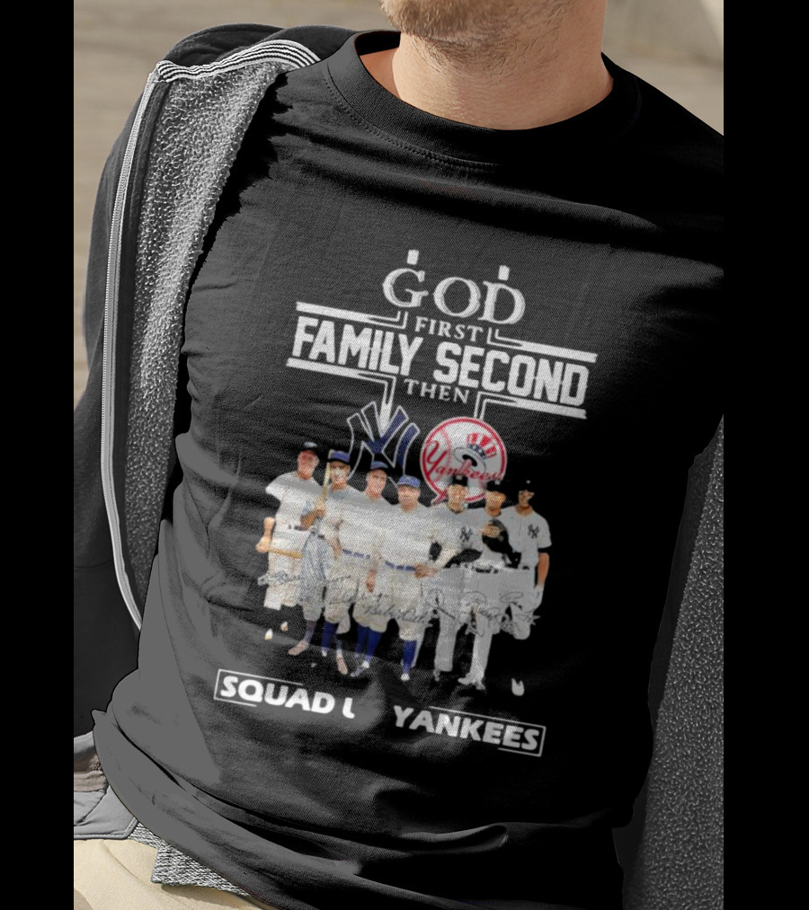 God First Family Second Then Squad Up Yankees Signatures T-Shirt