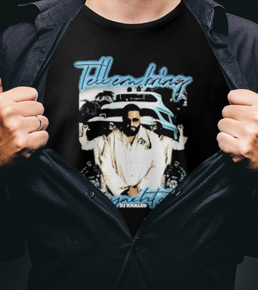Tell ‘Em Bring The Yacht Out DJ Khaled Hardshirts T-Shirt
