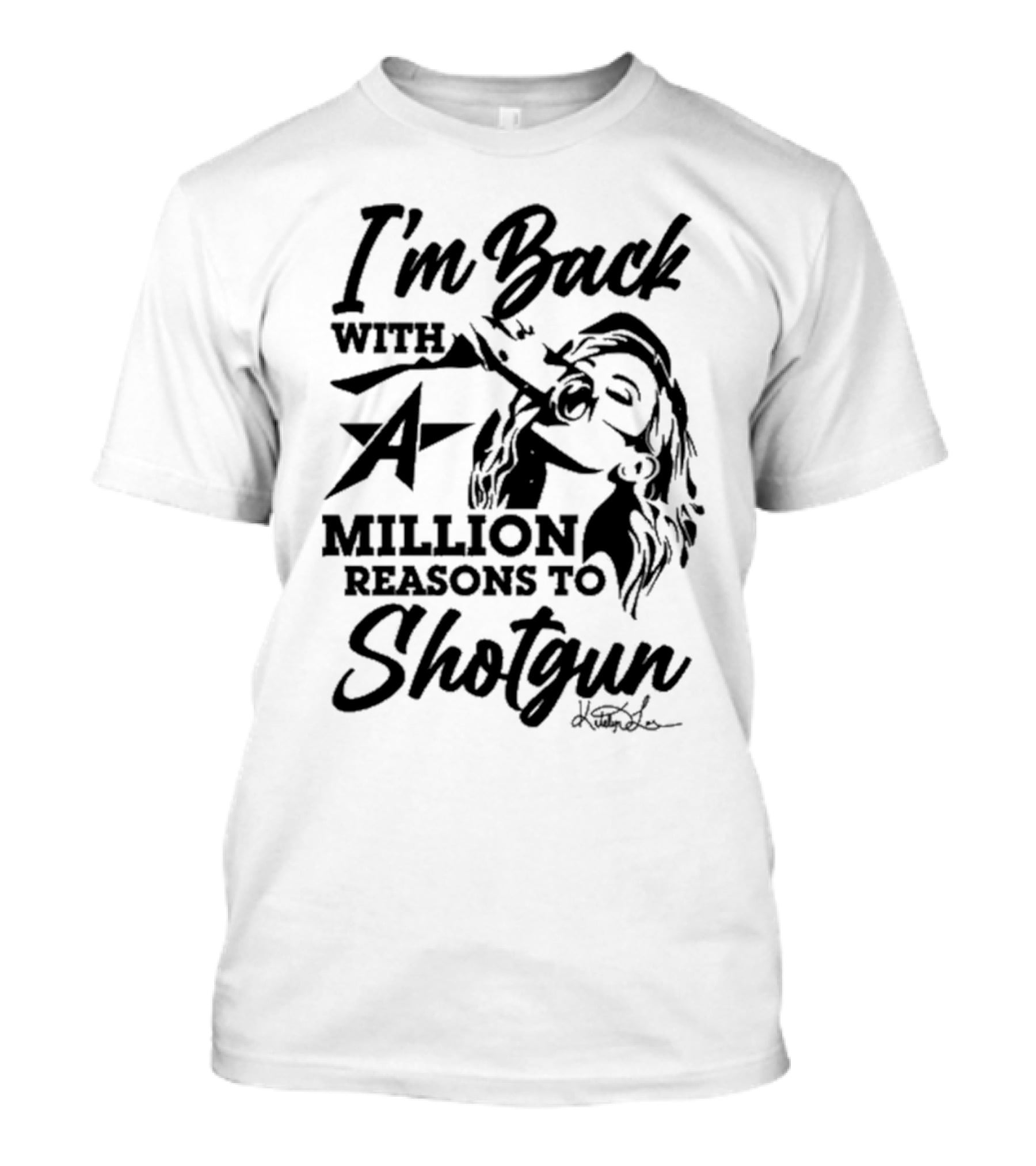I'm Back With A Million Reasons To Shotgun T-Shirt