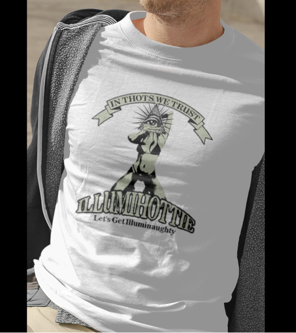 In Thots We Trust Illumihottie Let's Get Illuminaughty T-Shirt