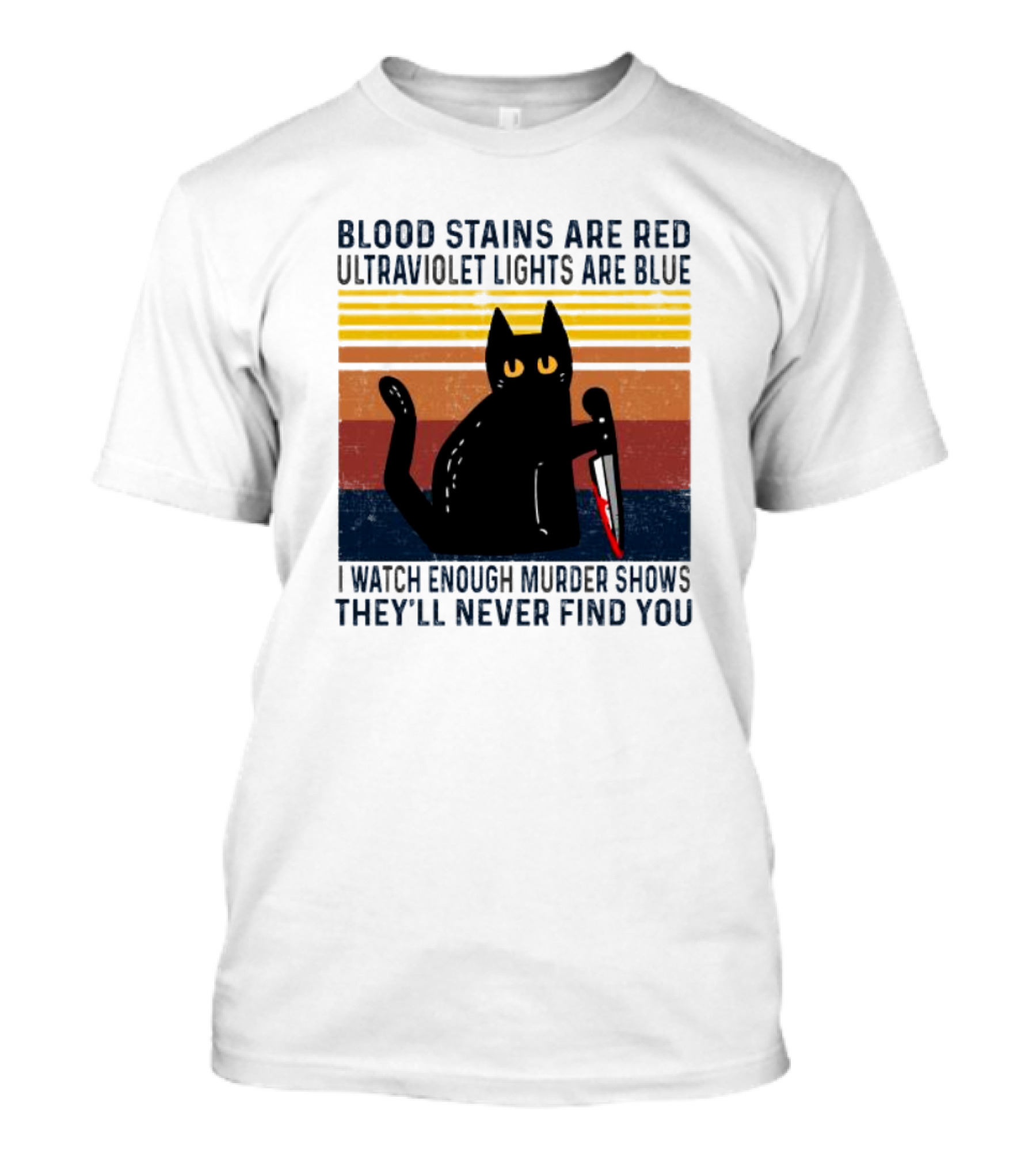 Blood Stains Are Red Ultraviolet Lights Are Blue I Watch Enough Murder Shows They'll Never Find You Black Cat Vintage T-Shirt