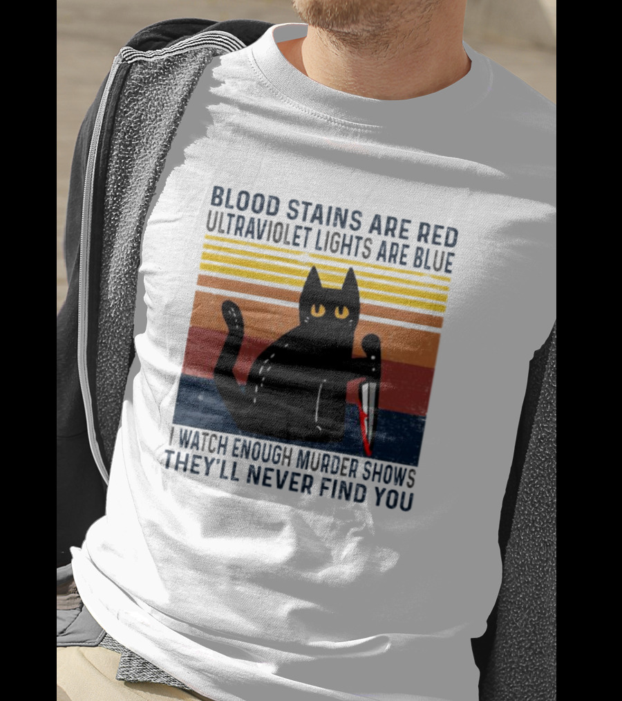 Blood Stains Are Red Ultraviolet Lights Are Blue I Watch Enough Murder Shows They'll Never Find You Black Cat Vintage T-Shirt