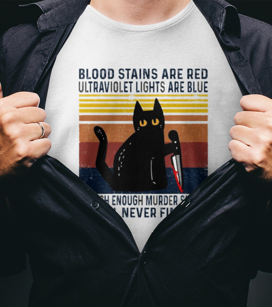 Blood Stains Are Red Ultraviolet Lights Are Blue I Watch Enough Murder Shows They'll Never Find You Black Cat Vintage T-Shirt