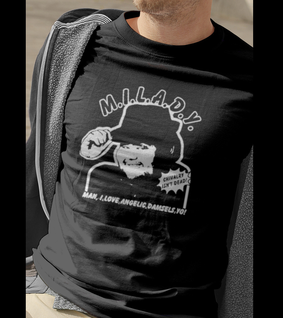 M.I.L.A.D.Y. Man I Love Angelic Damsels Yo Chivalry Isn't Dead T-Shirt
