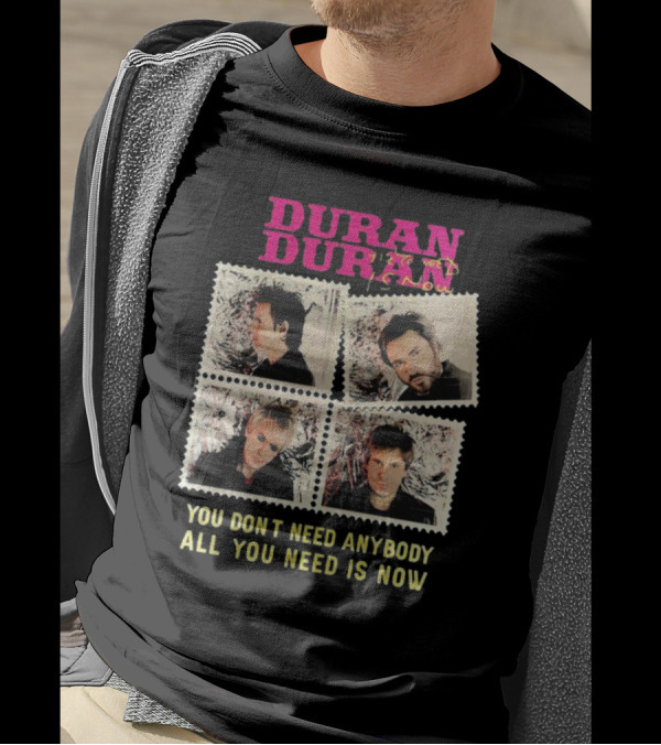 Duran Duran You Don’t Need Anybody All You Need Is Now Band Photo T-Shirt