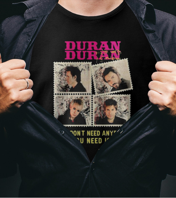 Duran Duran You Don’t Need Anybody All You Need Is Now Band Photo T-Shirt