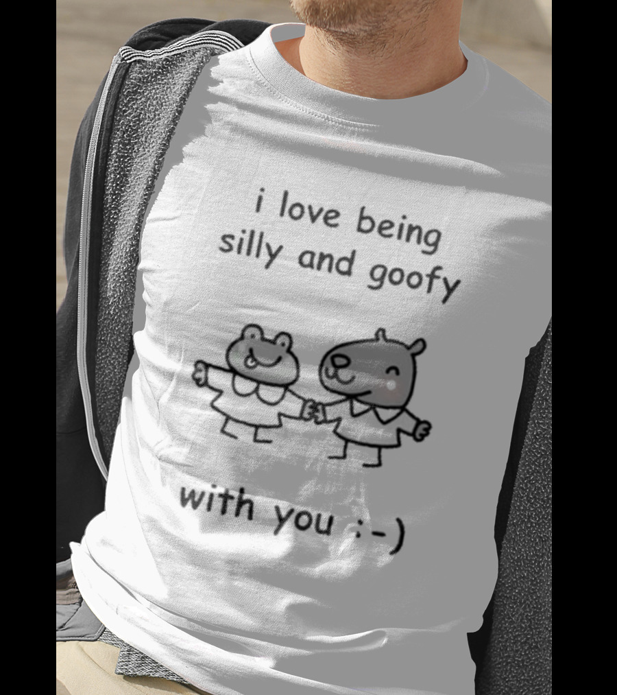 I Love Being Silly And Goofy With You Stinky Katie 😊 T-Shirt