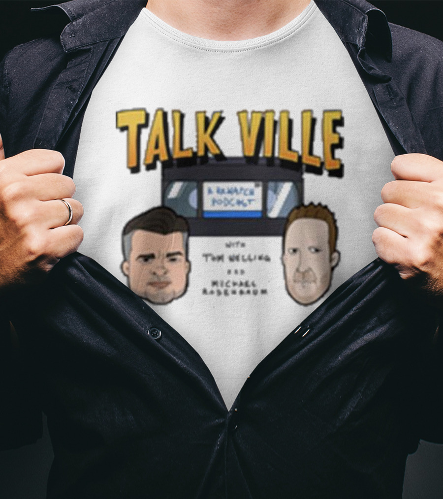Talk Ville A Rewatch Podcast With Tom Welling Michael Rosenbaum T-Shirt