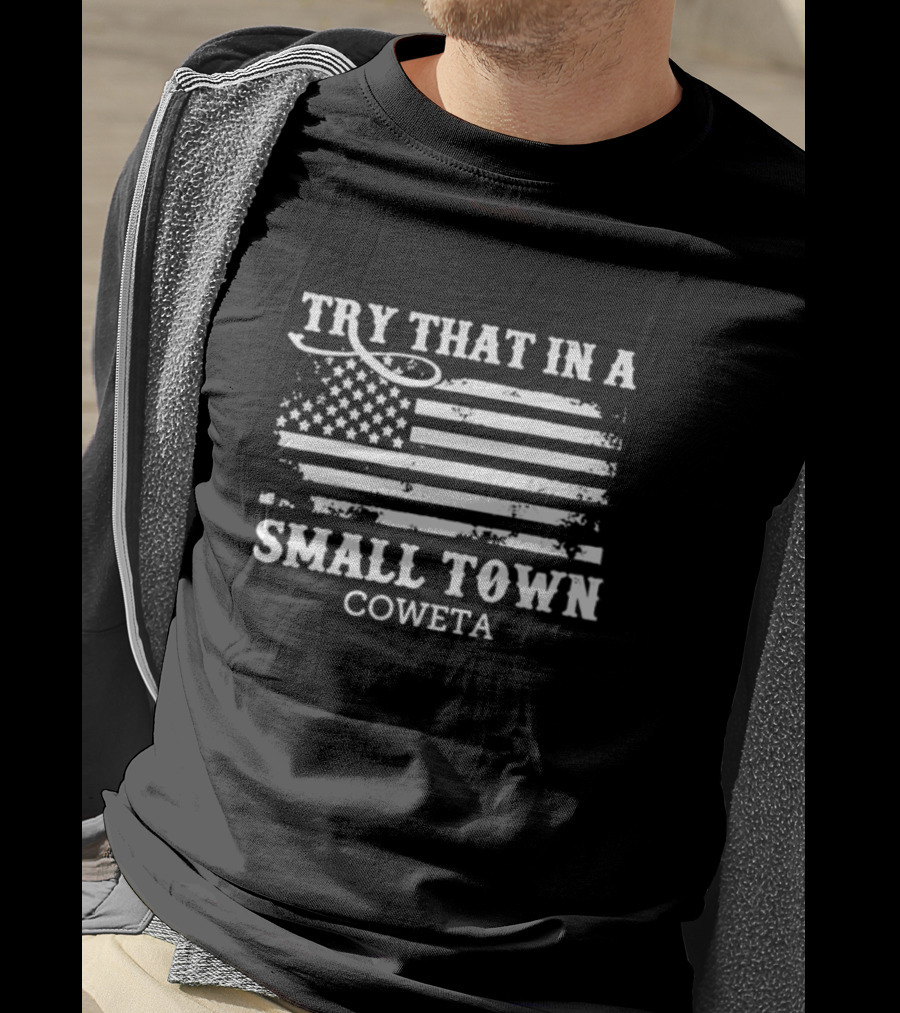 Try That In A Small Town Coweta American Flag T-Shirt