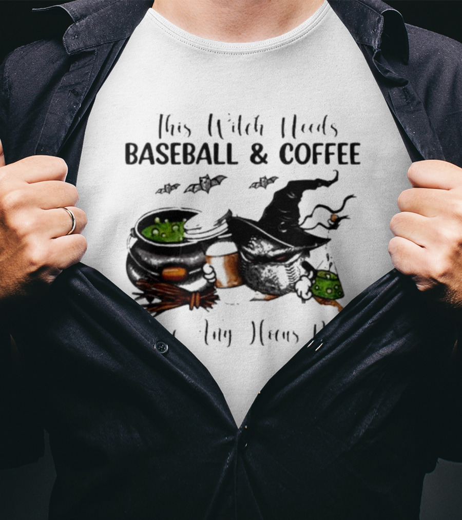 This Witch Needs Baseball And Coffee Before Any Hocus Pocus Halloween Magic Cauldrons Bats T-Shirt