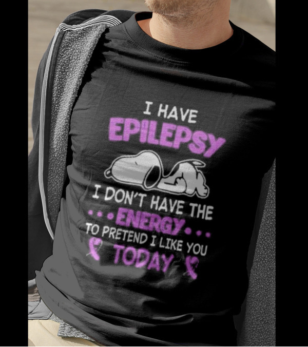 Snoopy I Have Epilepsy I Don’t Have The Energy To Pretend I Like You Today T-Shirt