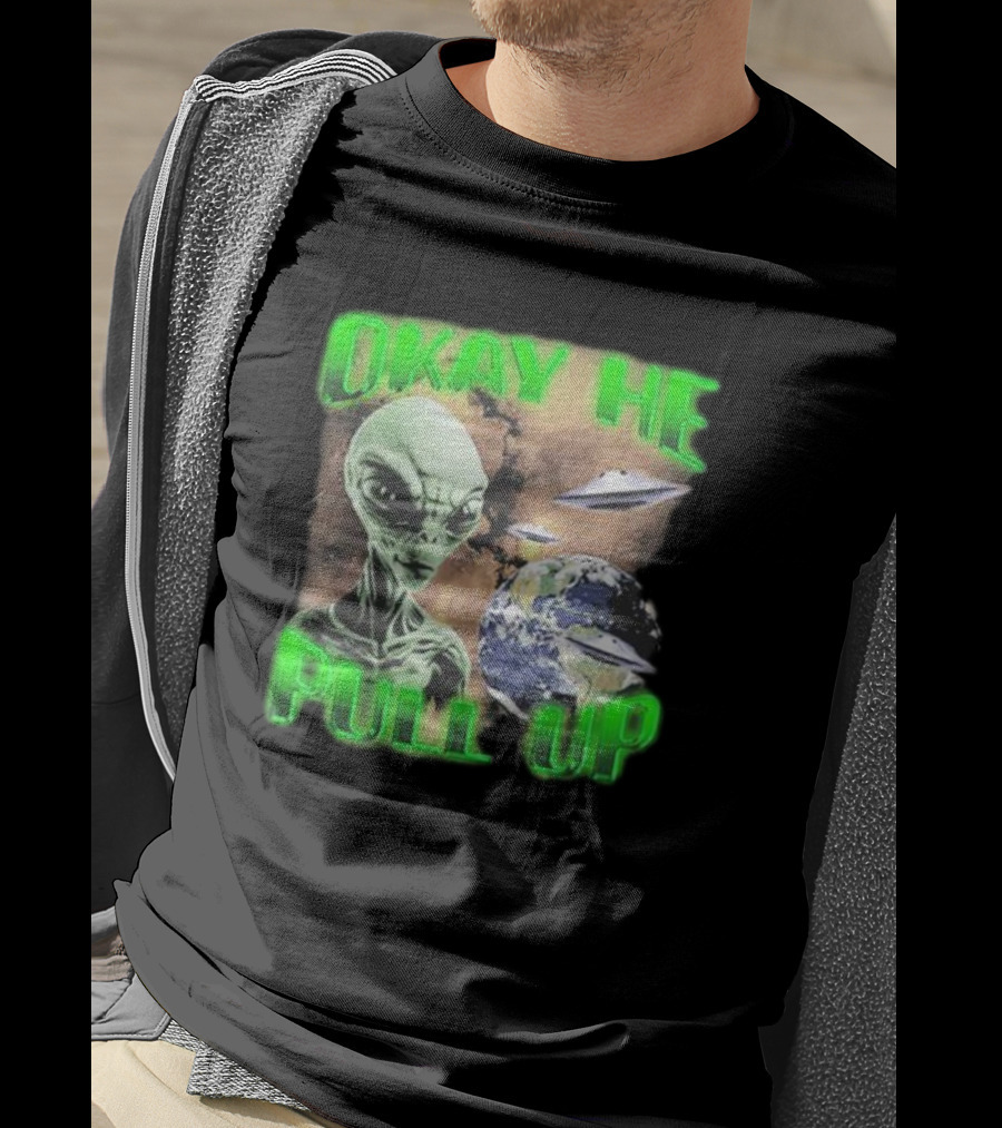 Okay He Pull Up Alien UFO Earth Astronaut Extraterrestrial Scene T-Shirt