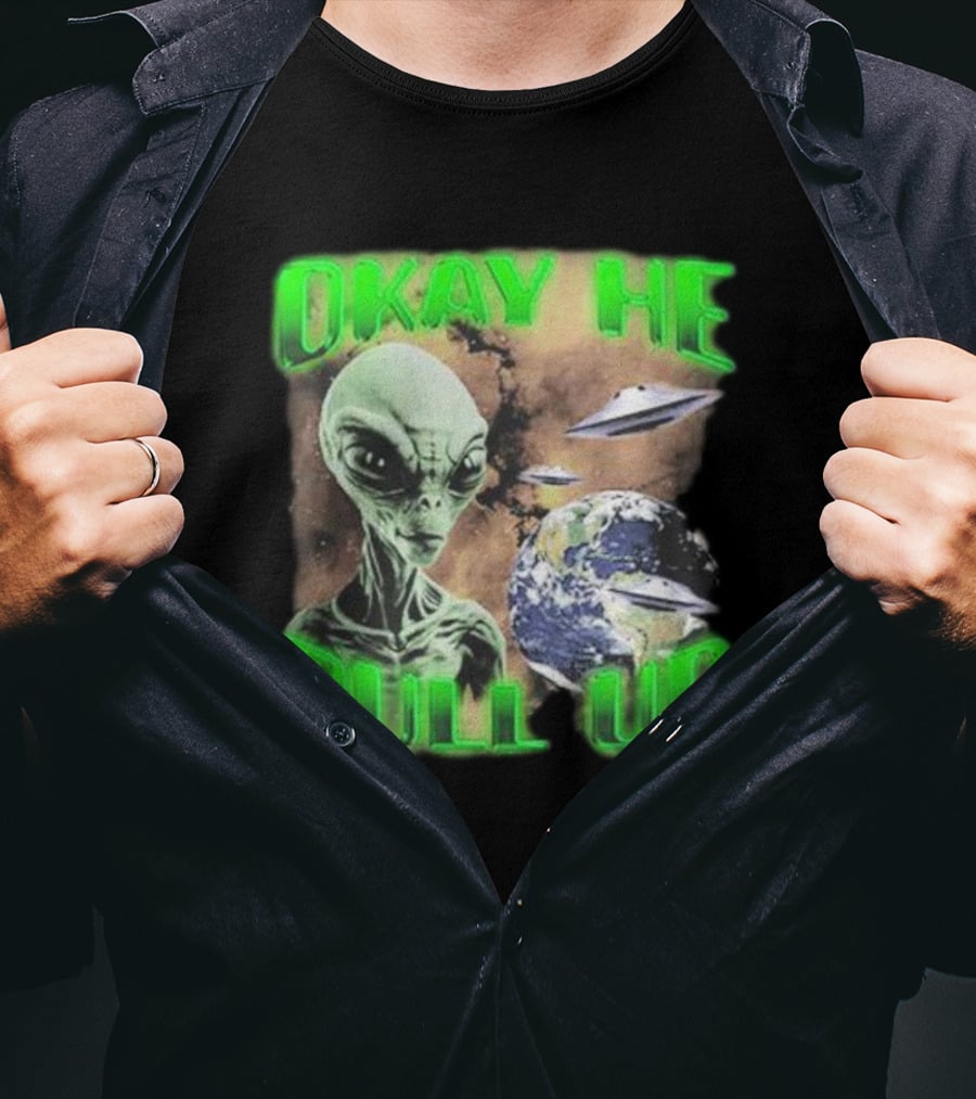Okay He Pull Up Alien UFO Earth Astronaut Extraterrestrial Scene T-Shirt