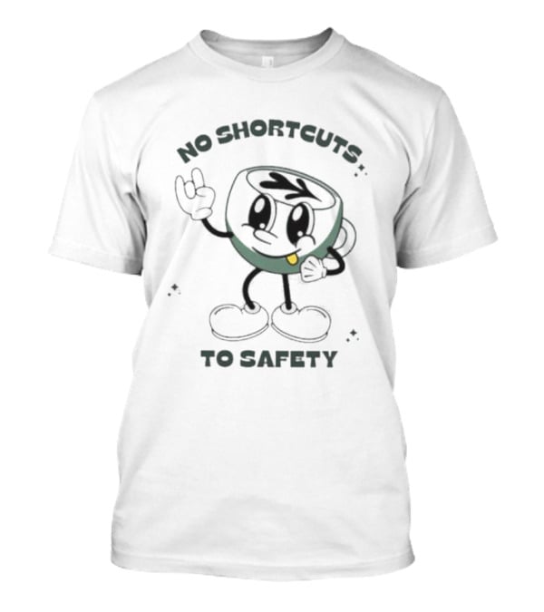 No Shortcuts To Safety Cup Character T-Shirt