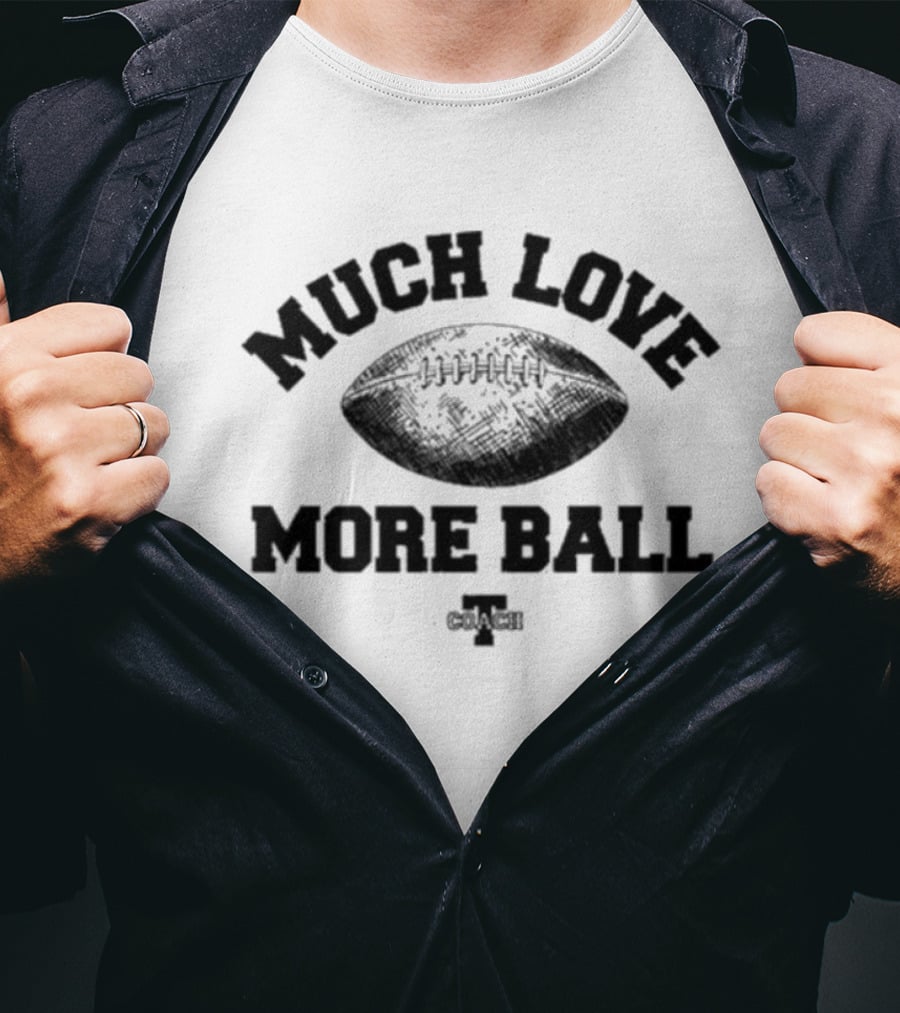 Much Love More Ball Zach Gentry Football Coach T-Shirt