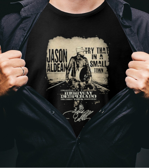 Jason Aldean Highway Desperado Tour Try That In A Small Town T-Shirt