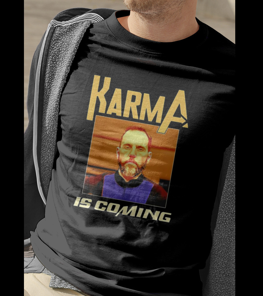 Karma Is Coming T-Shirt