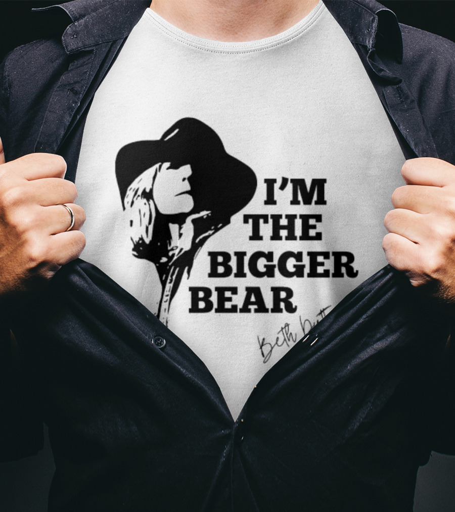 I'M THE BIGGER BEAR Beth Dutton T-Shirt