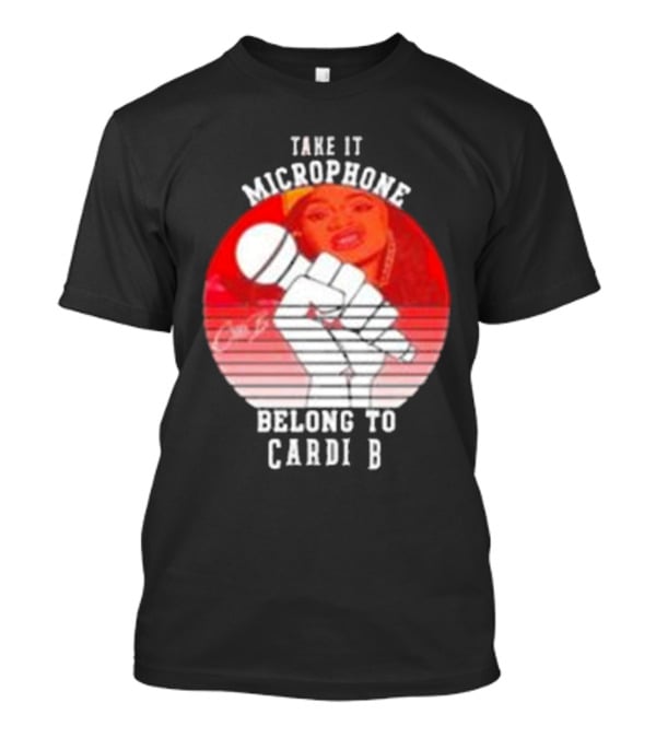 Take It Microphone Belong To Cardi B T-Shirt