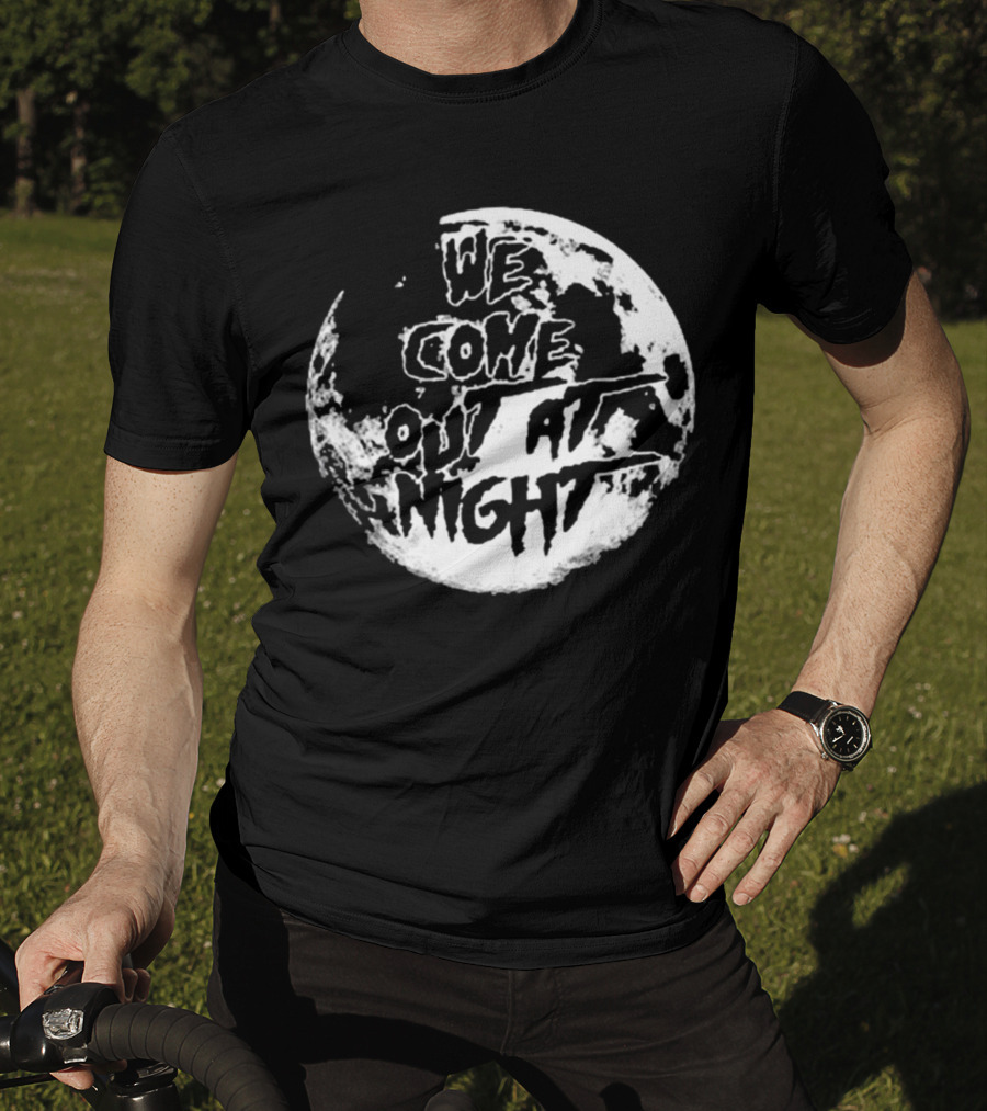 We Come Out At Night Full Moon T-Shirt