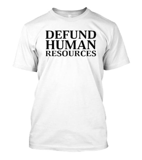 Defund Human Resources New Black Text T-Shirt