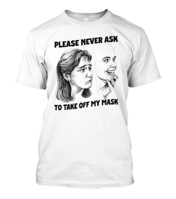 Please Never Ask To Take Off My Mask Drawing T-Shirt