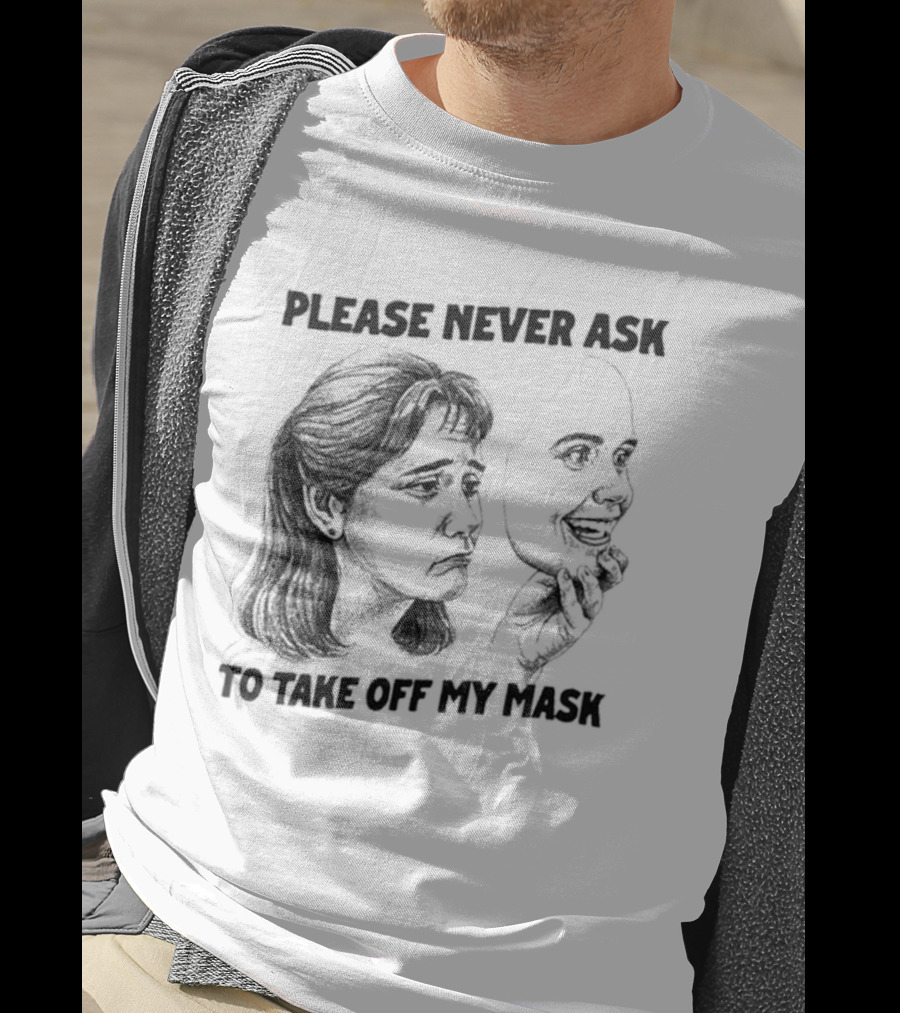 Please Never Ask To Take Off My Mask Drawing T-Shirt
