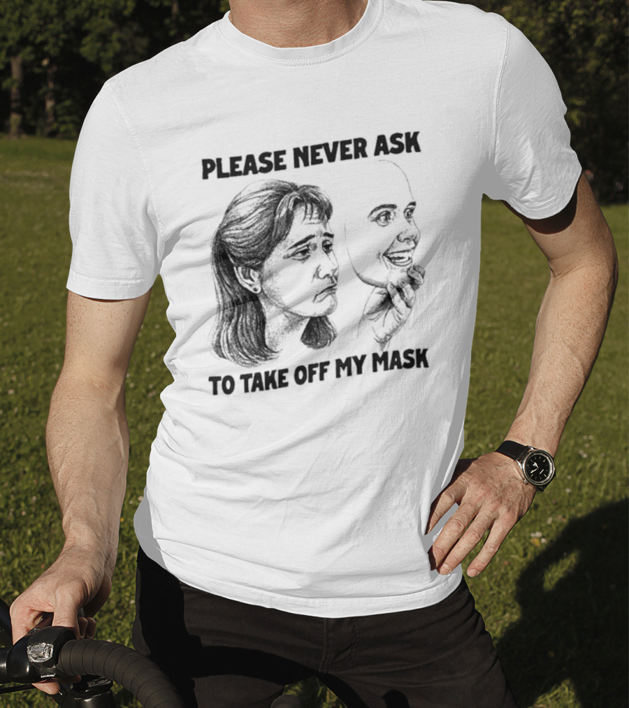 Please Never Ask To Take Off My Mask Drawing T-Shirt