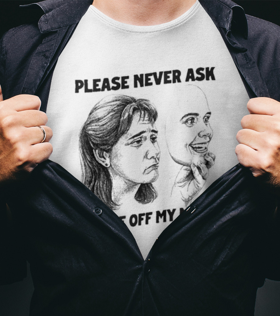 Please Never Ask To Take Off My Mask Drawing T-Shirt