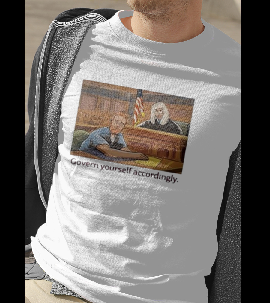 Govern Yourself Accordingly H3 Podcast Courtroom Scene T-Shirt