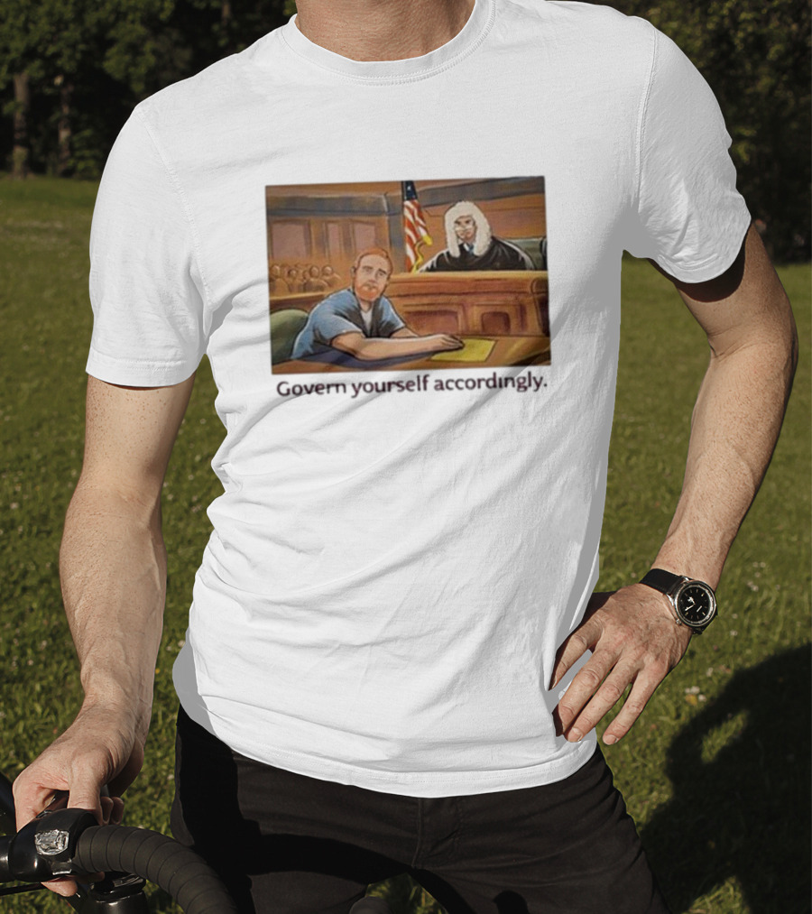 Govern Yourself Accordingly H3 Podcast Courtroom Scene T-Shirt