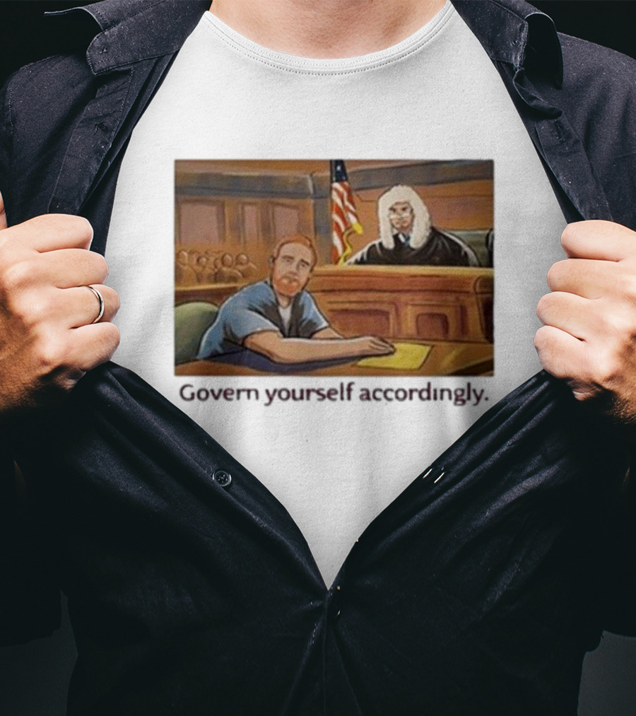 Govern Yourself Accordingly H3 Podcast Courtroom Scene T-Shirt
