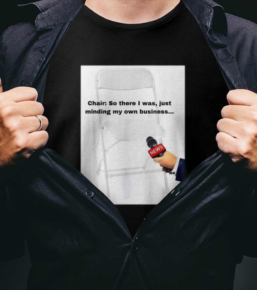 Chair So There I Was Just Minding My Own Business News Mic Interview T-Shirt