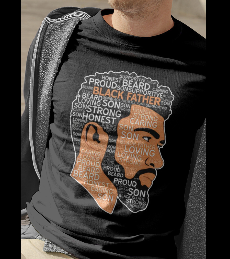 Proud Supportive Strong Black Father Beard Loving Son Honest Caring African American Father's Day T-Shirt