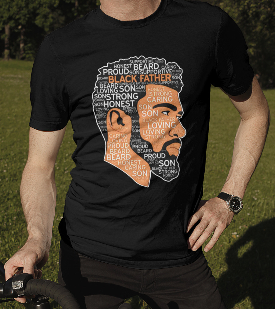 Proud Supportive Strong Black Father Beard Loving Son Honest Caring African American Father's Day T-Shirt