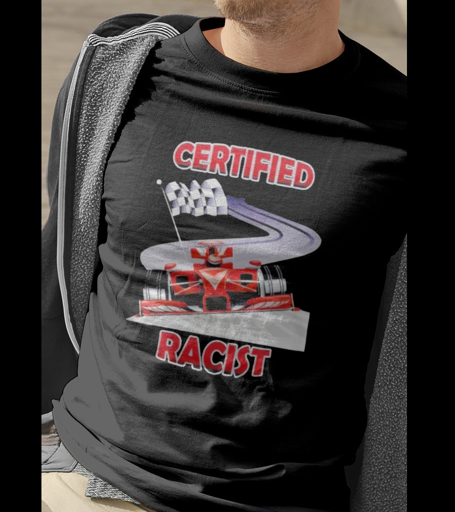 Certified Racist Race Car Chequered Flag Racing Track T-Shirt