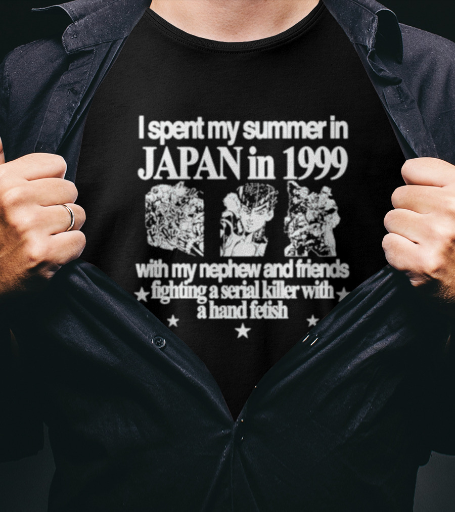I Spent My Summer In Japan In 1999 Fighting A Serial Killer With My Nephew And Friends With A Hand Fetish T-Shirt