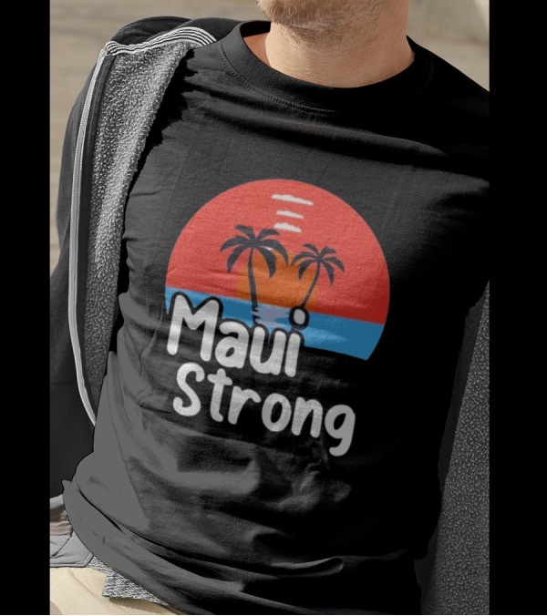 Maui Strong Fundraiser Support For Hawaii Fire Victims Maui Wildfire Relief Support T-Shirt