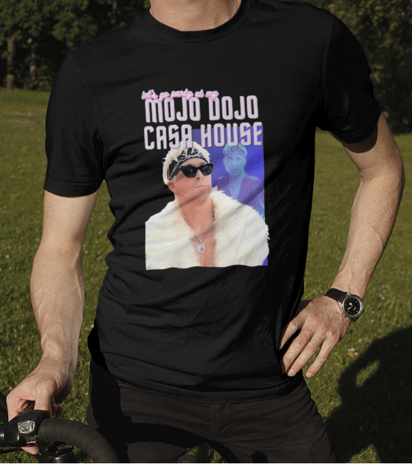 Let's Go Party At My Mojo Dojo Casa House T-Shirt