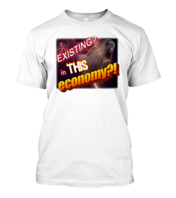 EXISTING In THIS Economy Capybara? T-Shirt