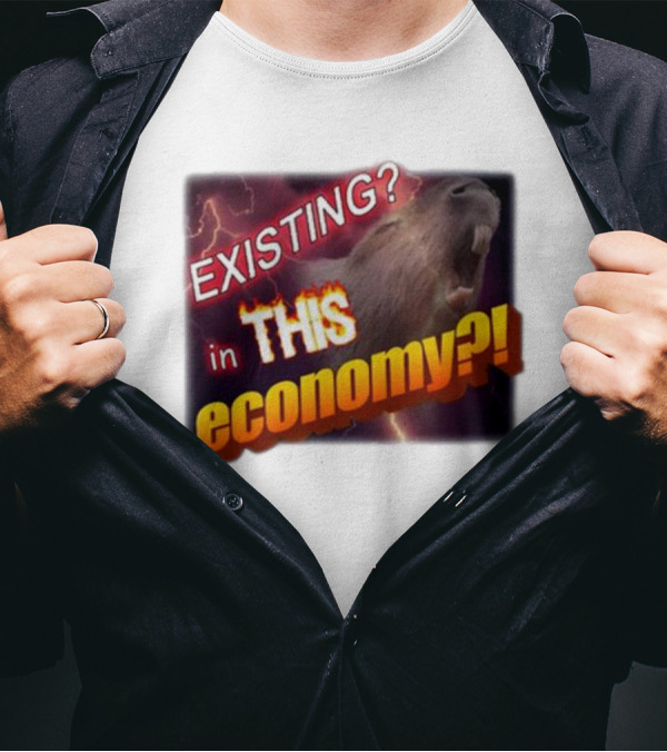 EXISTING In THIS Economy Capybara? T-Shirt
