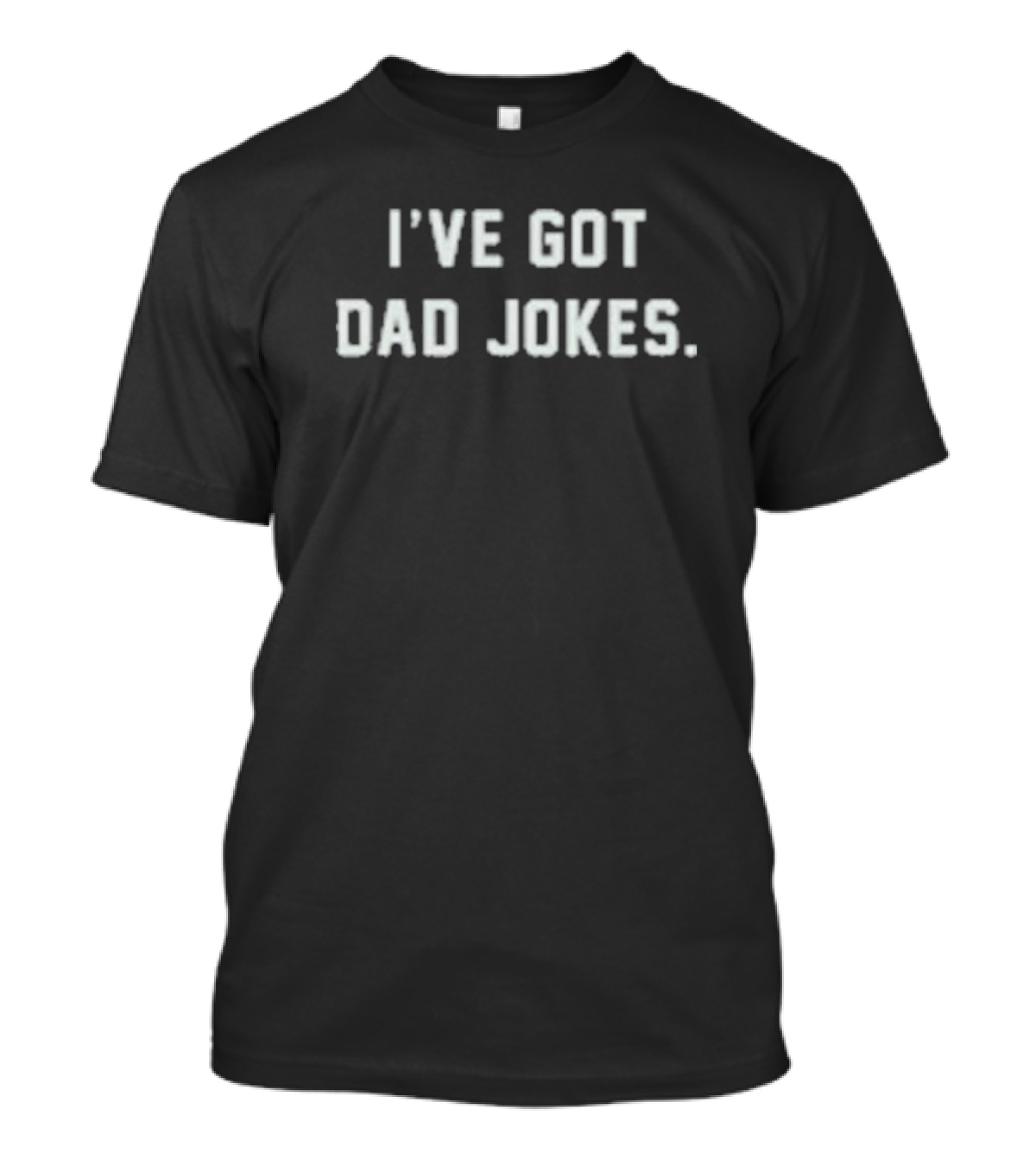 I’ve Got Dad Jokes Classic Humor Text T-Shirt