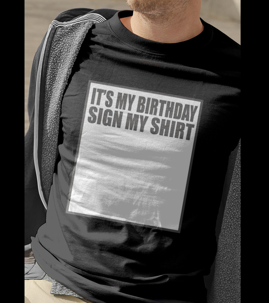 It's My Birthday Sign My T-Shirt