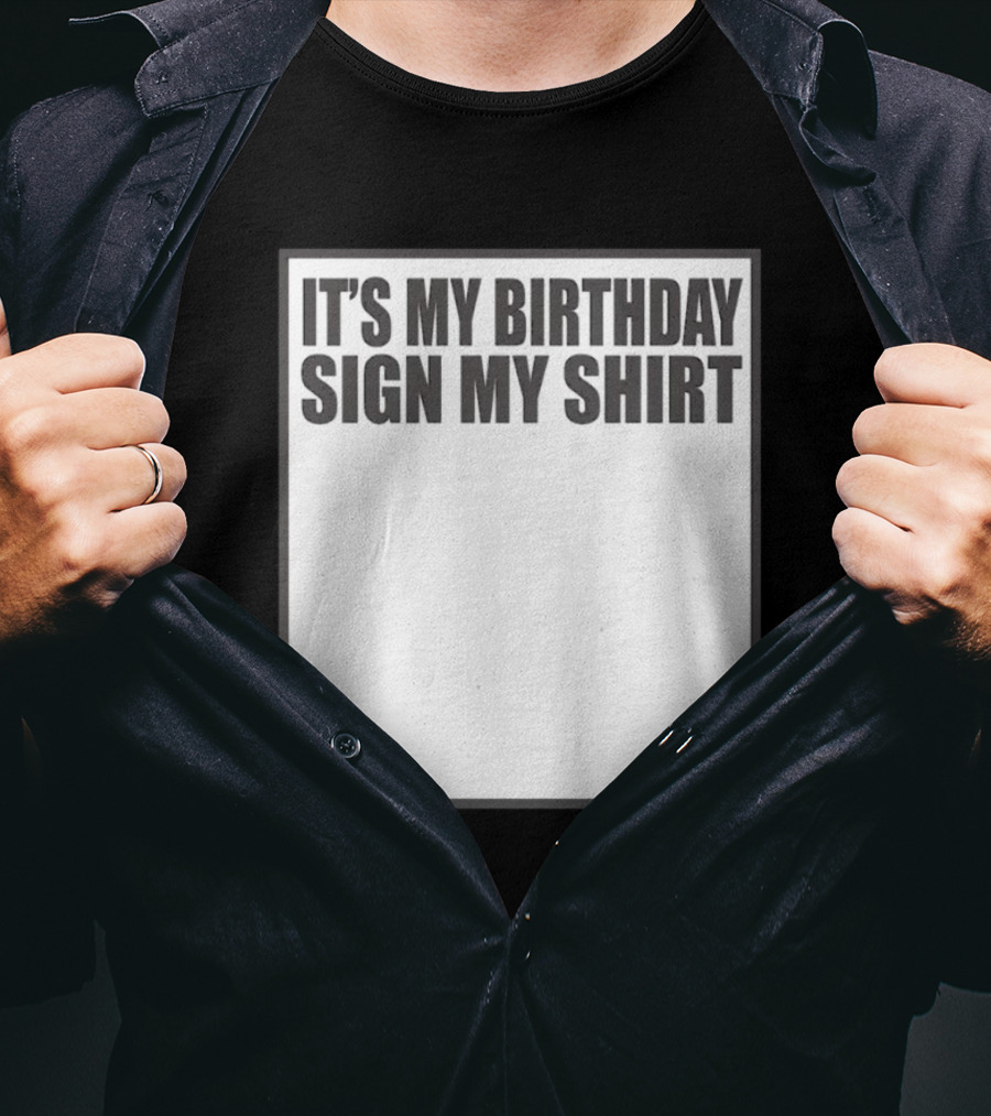 It's My Birthday Sign My T-Shirt