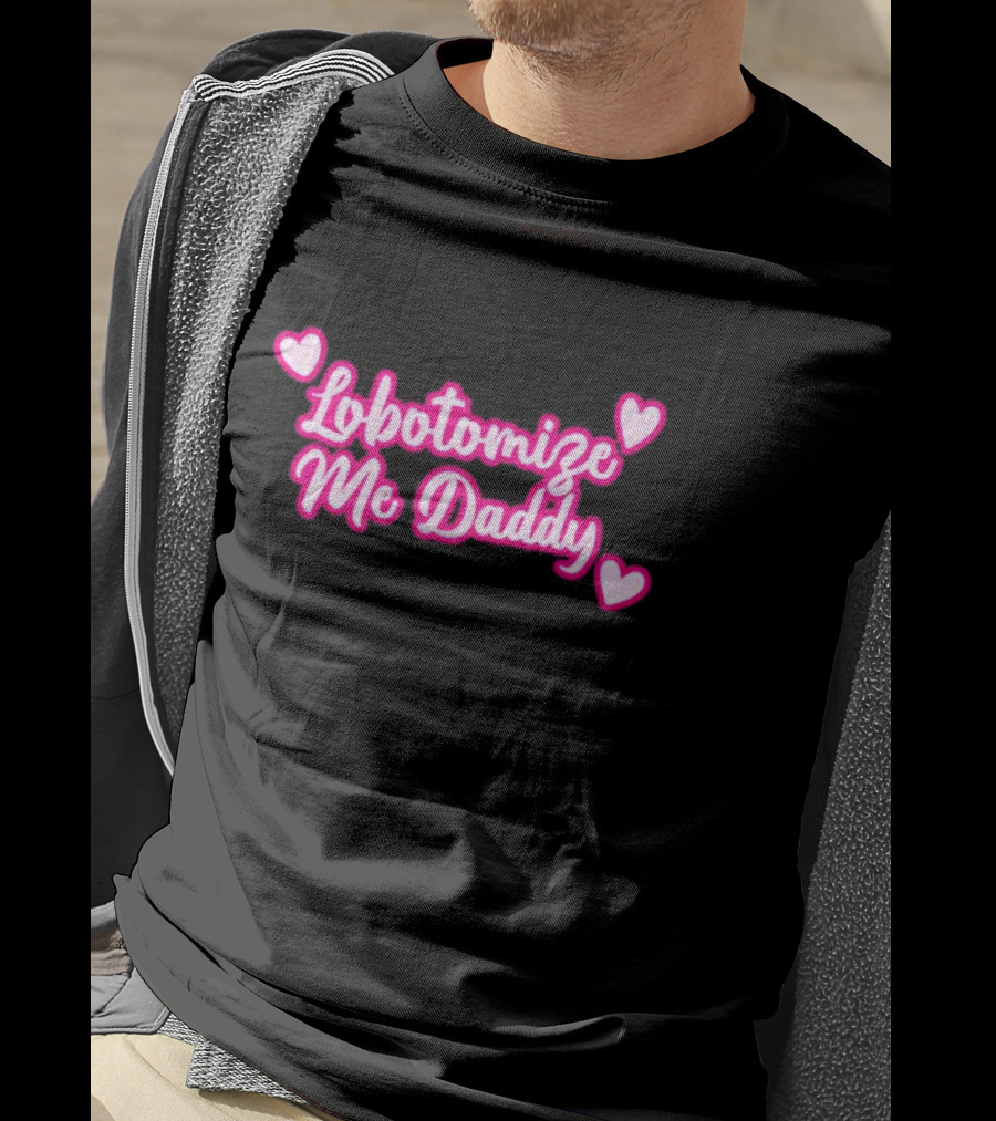 Lobotomize Me Daddy With Pink Hearts T-Shirt