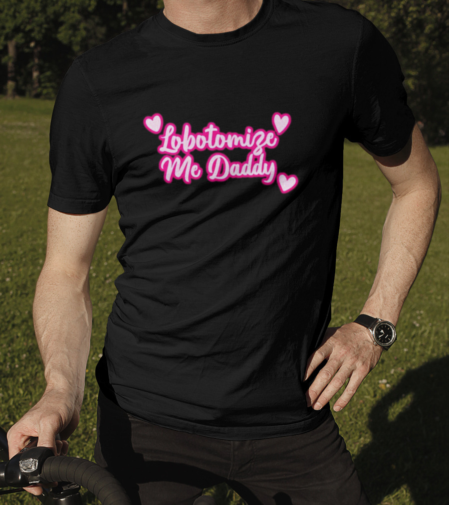 Lobotomize Me Daddy With Pink Hearts T-Shirt